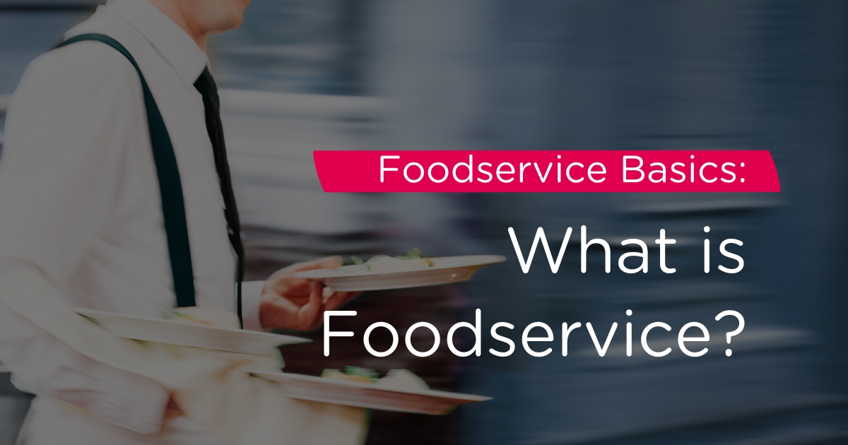 Foodservice Basics What IS Foodservice?